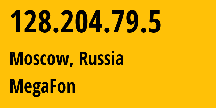 IP address 128.204.79.5 (Moscow, Moscow, Russia) get location, coordinates on map, ISP provider AS25159 MegaFon // who is provider of ip address 128.204.79.5, whose IP address