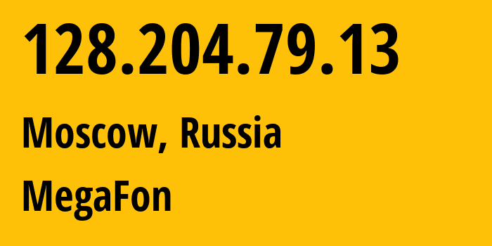 IP address 128.204.79.13 (Moscow, Moscow, Russia) get location, coordinates on map, ISP provider AS25159 MegaFon // who is provider of ip address 128.204.79.13, whose IP address