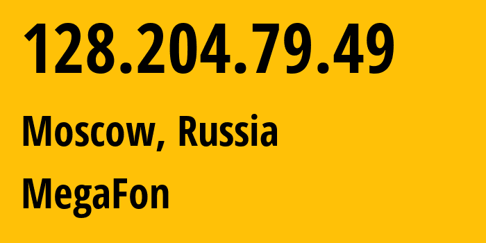 IP address 128.204.79.49 (Moscow, Moscow, Russia) get location, coordinates on map, ISP provider AS25159 MegaFon // who is provider of ip address 128.204.79.49, whose IP address