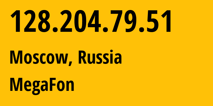 IP address 128.204.79.51 (Moscow, Moscow, Russia) get location, coordinates on map, ISP provider AS25159 MegaFon // who is provider of ip address 128.204.79.51, whose IP address