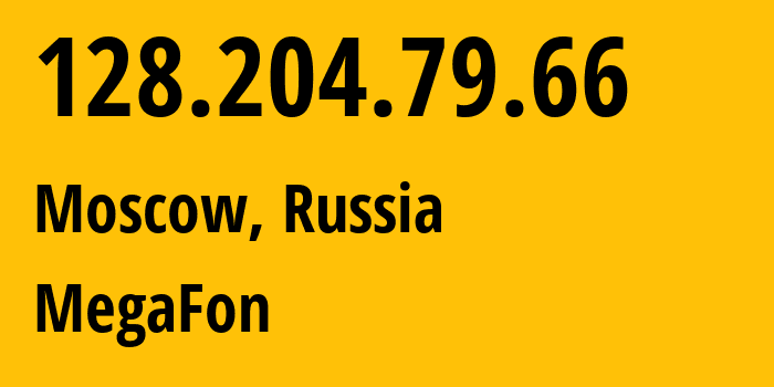 IP address 128.204.79.66 (Moscow, Moscow, Russia) get location, coordinates on map, ISP provider AS25159 MegaFon // who is provider of ip address 128.204.79.66, whose IP address