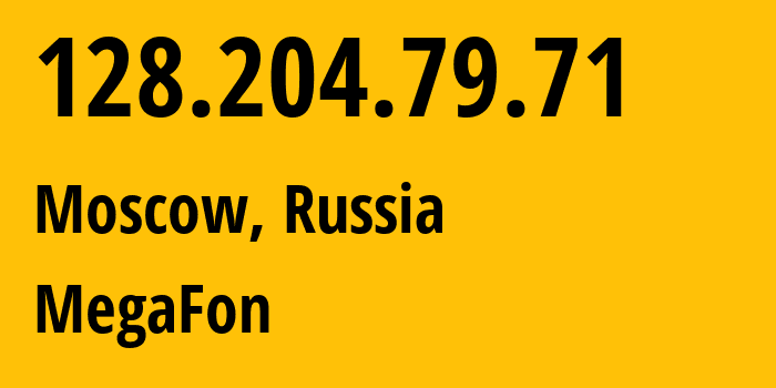 IP address 128.204.79.71 (Moscow, Moscow, Russia) get location, coordinates on map, ISP provider AS25159 MegaFon // who is provider of ip address 128.204.79.71, whose IP address