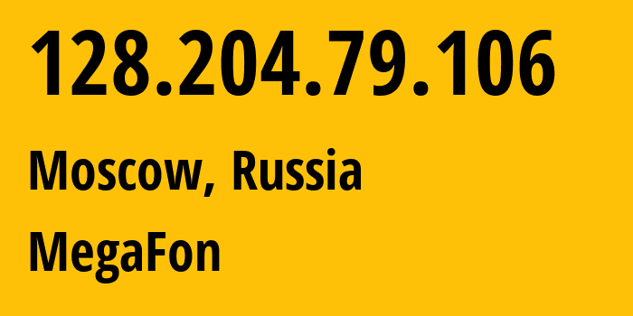 IP address 128.204.79.106 (Moscow, Moscow, Russia) get location, coordinates on map, ISP provider AS25159 MegaFon // who is provider of ip address 128.204.79.106, whose IP address