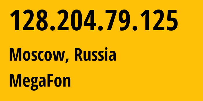 IP address 128.204.79.125 (Moscow, Moscow, Russia) get location, coordinates on map, ISP provider AS25159 MegaFon // who is provider of ip address 128.204.79.125, whose IP address