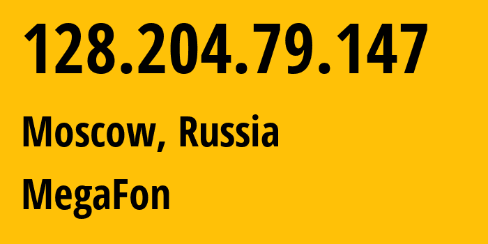 IP address 128.204.79.147 (Moscow, Moscow, Russia) get location, coordinates on map, ISP provider AS25159 MegaFon // who is provider of ip address 128.204.79.147, whose IP address