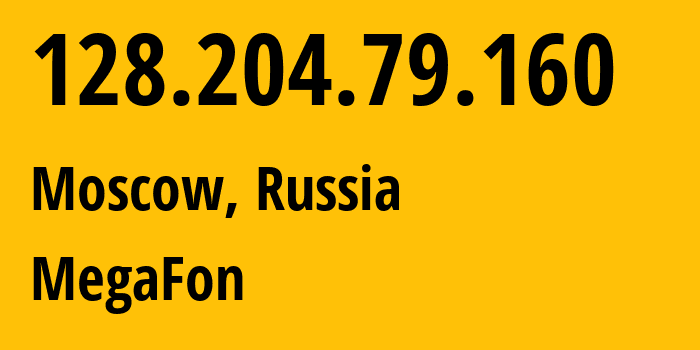 IP address 128.204.79.160 (Moscow, Moscow, Russia) get location, coordinates on map, ISP provider AS25159 MegaFon // who is provider of ip address 128.204.79.160, whose IP address