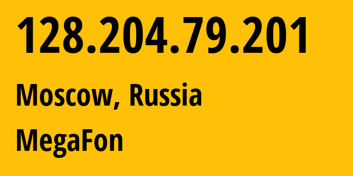 IP address 128.204.79.201 (Moscow, Moscow, Russia) get location, coordinates on map, ISP provider AS25159 MegaFon // who is provider of ip address 128.204.79.201, whose IP address