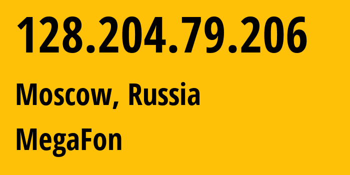 IP address 128.204.79.206 (Moscow, Moscow, Russia) get location, coordinates on map, ISP provider AS25159 MegaFon // who is provider of ip address 128.204.79.206, whose IP address