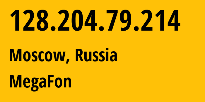 IP address 128.204.79.214 (Moscow, Moscow, Russia) get location, coordinates on map, ISP provider AS25159 MegaFon // who is provider of ip address 128.204.79.214, whose IP address