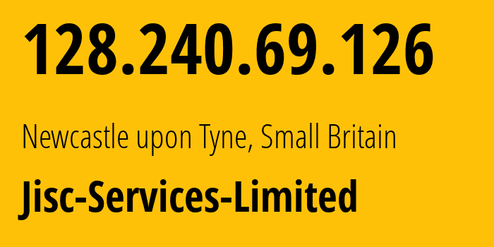 IP address 128.240.69.126 (Newcastle upon Tyne, England, Small Britain) get location, coordinates on map, ISP provider AS786 Jisc-Services-Limited // who is provider of ip address 128.240.69.126, whose IP address