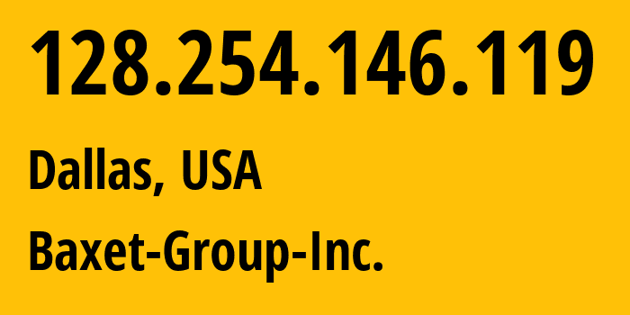 IP address 128.254.146.119 (Dallas, Texas, USA) get location, coordinates on map, ISP provider AS398343 Baxet-Group-Inc. // who is provider of ip address 128.254.146.119, whose IP address