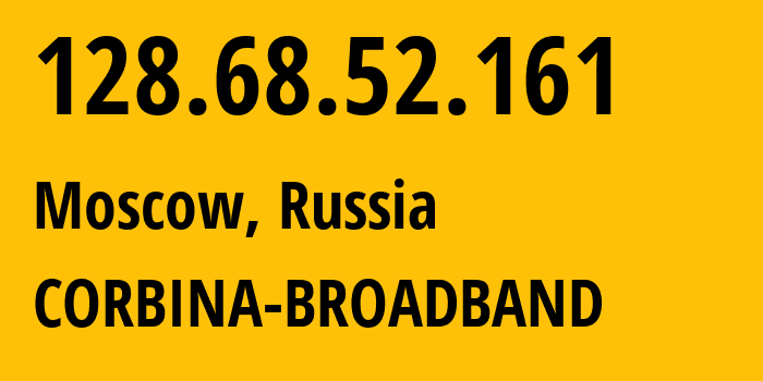 IP address 128.68.52.161 (Moscow, Moscow, Russia) get location, coordinates on map, ISP provider AS8402 CORBINA-BROADBAND // who is provider of ip address 128.68.52.161, whose IP address