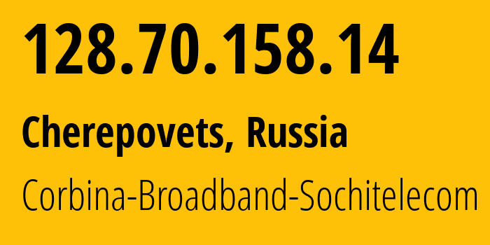 IP address 128.70.158.14 (Cherepovets, Vologda Oblast, Russia) get location, coordinates on map, ISP provider AS8402 Corbina-Broadband-Sochitelecom // who is provider of ip address 128.70.158.14, whose IP address