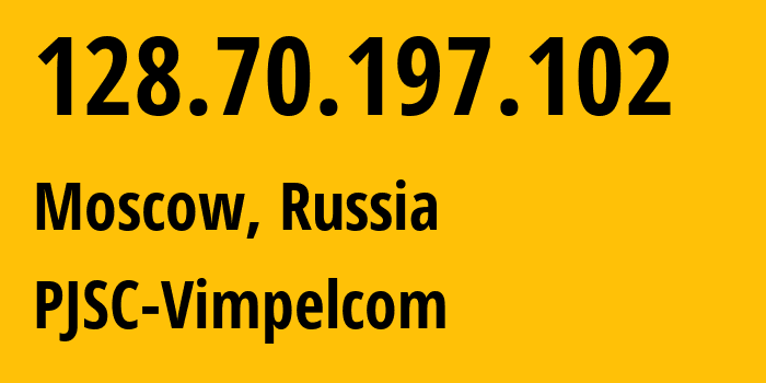 IP address 128.70.197.102 (Moscow, Moscow, Russia) get location, coordinates on map, ISP provider AS8402 PJSC-Vimpelcom // who is provider of ip address 128.70.197.102, whose IP address