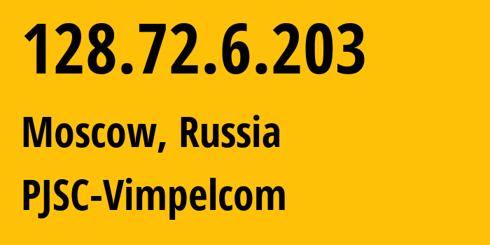 IP address 128.72.6.203 (Moscow, Moscow, Russia) get location, coordinates on map, ISP provider AS8402 PJSC-Vimpelcom // who is provider of ip address 128.72.6.203, whose IP address