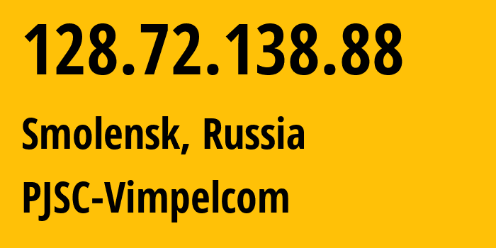 IP address 128.72.138.88 (Smolensk, Smolensk Oblast, Russia) get location, coordinates on map, ISP provider AS8402 PJSC-Vimpelcom // who is provider of ip address 128.72.138.88, whose IP address