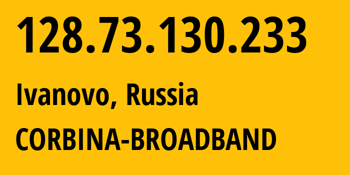 IP address 128.73.130.233 (Ivanovo, Ivanovo Oblast, Russia) get location, coordinates on map, ISP provider AS8402 CORBINA-BROADBAND // who is provider of ip address 128.73.130.233, whose IP address