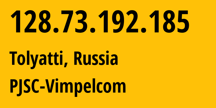 IP address 128.73.192.185 (Tolyatti, Samara Oblast, Russia) get location, coordinates on map, ISP provider AS3216 PJSC-Vimpelcom // who is provider of ip address 128.73.192.185, whose IP address