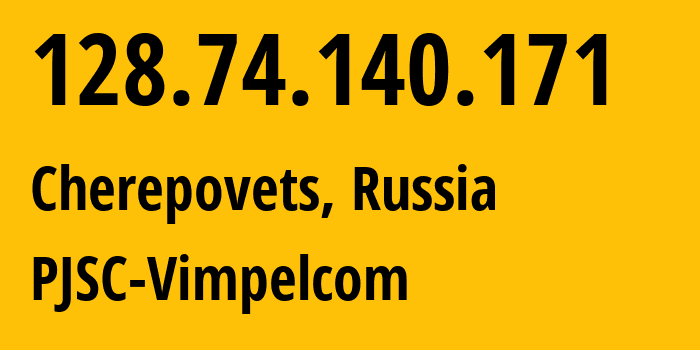 IP address 128.74.140.171 (Cherepovets, Vologda Oblast, Russia) get location, coordinates on map, ISP provider AS3216 PJSC-Vimpelcom // who is provider of ip address 128.74.140.171, whose IP address