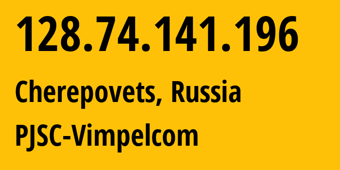 IP address 128.74.141.196 (Cherepovets, Vologda Oblast, Russia) get location, coordinates on map, ISP provider AS8402 PJSC-Vimpelcom // who is provider of ip address 128.74.141.196, whose IP address