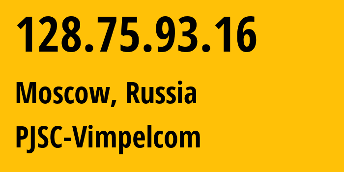 IP address 128.75.93.16 (Moscow, Moscow, Russia) get location, coordinates on map, ISP provider AS8402 PJSC-Vimpelcom // who is provider of ip address 128.75.93.16, whose IP address