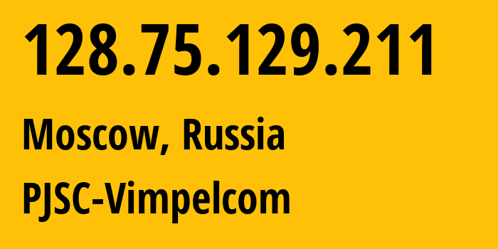 IP-адрес 128.75.129.211 (Москва, Москва, Россия) определить местоположение, координаты на карте, ISP провайдер AS8402 PJSC-Vimpelcom // кто провайдер айпи-адреса 128.75.129.211