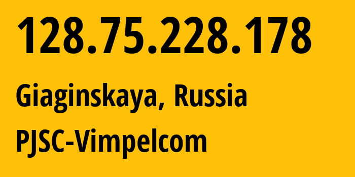 IP address 128.75.228.178 (Giaginskaya, Adygeya Republic, Russia) get location, coordinates on map, ISP provider AS3216 PJSC-Vimpelcom // who is provider of ip address 128.75.228.178, whose IP address