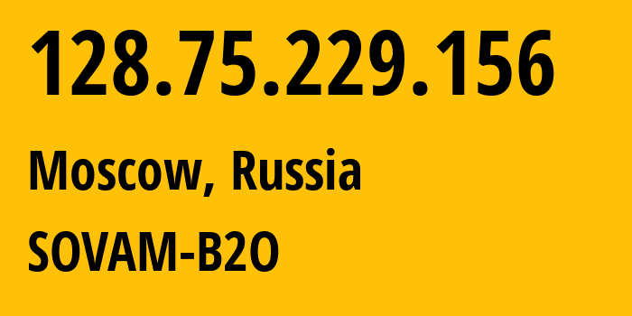 IP address 128.75.229.156 (Moscow, Moscow, Russia) get location, coordinates on map, ISP provider AS3216 SOVAM-B2O // who is provider of ip address 128.75.229.156, whose IP address