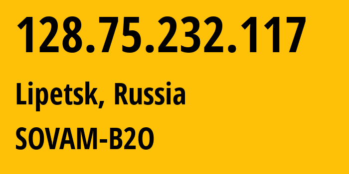 IP address 128.75.232.117 (Lipetsk, Lipetsk Oblast, Russia) get location, coordinates on map, ISP provider AS3216 SOVAM-B2O // who is provider of ip address 128.75.232.117, whose IP address