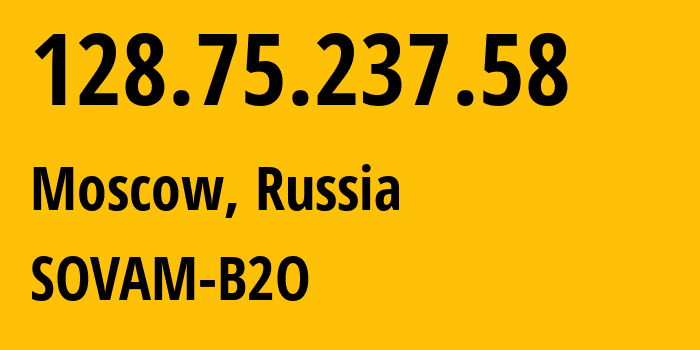 IP-адрес 128.75.237.58 (Москва, Москва, Россия) определить местоположение, координаты на карте, ISP провайдер AS3216 SOVAM-B2O // кто провайдер айпи-адреса 128.75.237.58