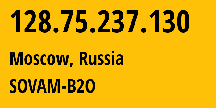 IP address 128.75.237.130 (Moscow, Moscow, Russia) get location, coordinates on map, ISP provider AS3216 SOVAM-B2O // who is provider of ip address 128.75.237.130, whose IP address