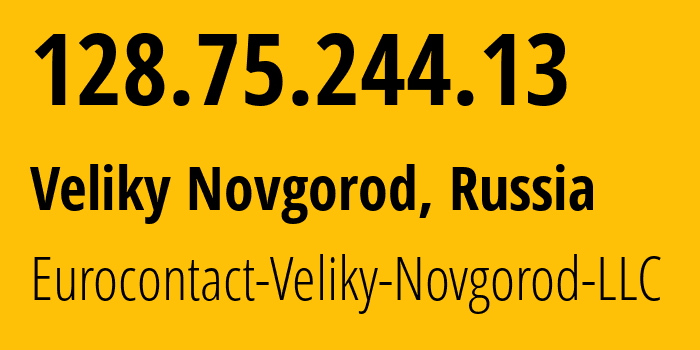 IP address 128.75.244.13 (Veliky Novgorod, Novgorod Oblast, Russia) get location, coordinates on map, ISP provider AS52193 Eurocontact-Veliky-Novgorod-LLC // who is provider of ip address 128.75.244.13, whose IP address