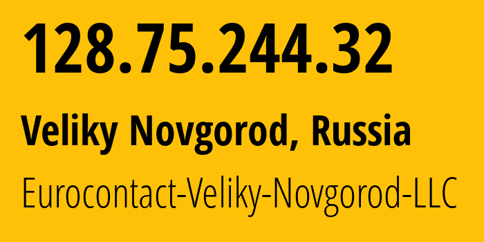 IP address 128.75.244.32 (Veliky Novgorod, Novgorod Oblast, Russia) get location, coordinates on map, ISP provider AS52193 Eurocontact-Veliky-Novgorod-LLC // who is provider of ip address 128.75.244.32, whose IP address