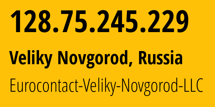 IP-адрес 128.75.245.229 (Великий Новгород, Новгородская Область, Россия) определить местоположение, координаты на карте, ISP провайдер AS52193 Eurocontact-Veliky-Novgorod-LLC // кто провайдер айпи-адреса 128.75.245.229