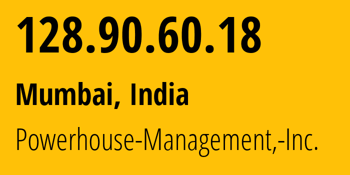 IP address 128.90.60.18 (Mumbai, Maharashtra, India) get location, coordinates on map, ISP provider AS22363 Powerhouse-Management,-Inc. // who is provider of ip address 128.90.60.18, whose IP address