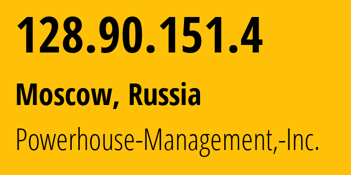 IP address 128.90.151.4 (Moscow, Moscow, Russia) get location, coordinates on map, ISP provider AS22363 Powerhouse-Management,-Inc. // who is provider of ip address 128.90.151.4, whose IP address