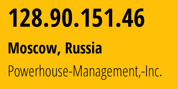 IP address 128.90.151.46 (Moscow, Moscow, Russia) get location, coordinates on map, ISP provider AS22363 Powerhouse-Management,-Inc. // who is provider of ip address 128.90.151.46, whose IP address