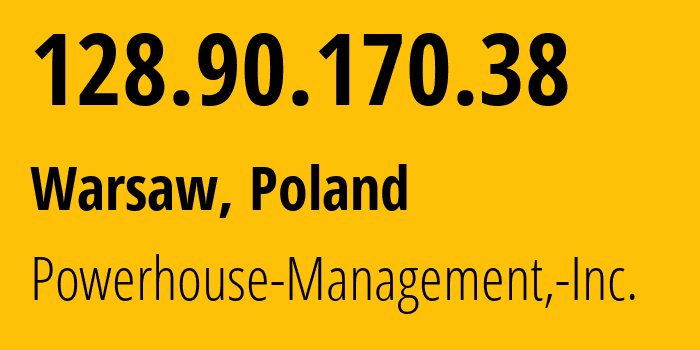 IP address 128.90.170.38 (Warsaw, Mazovia, Poland) get location, coordinates on map, ISP provider AS22363 Powerhouse-Management,-Inc. // who is provider of ip address 128.90.170.38, whose IP address