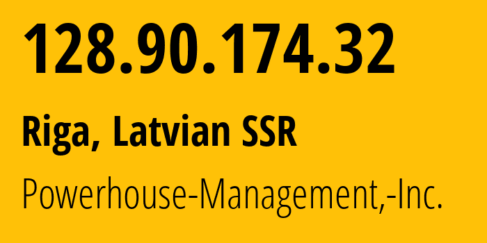 IP address 128.90.174.32 (Riga, Rīga, Latvian SSR) get location, coordinates on map, ISP provider AS22363 Powerhouse-Management,-Inc. // who is provider of ip address 128.90.174.32, whose IP address