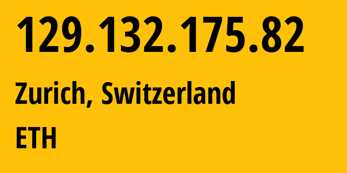 IP-адрес 129.132.175.82 (Цюрих, Цюрих, Швейцария) определить местоположение, координаты на карте, ISP провайдер AS559 ETH // кто провайдер айпи-адреса 129.132.175.82