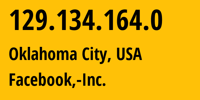 IP-адрес 129.134.164.0 (Оклахома Сити, Оклахома, США) определить местоположение, координаты на карте, ISP провайдер AS63293 Facebook,-Inc. // кто провайдер айпи-адреса 129.134.164.0
