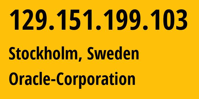 IP address 129.151.199.103 (Stockholm, Stockholm County, Sweden) get location, coordinates on map, ISP provider AS31898 Oracle-Corporation // who is provider of ip address 129.151.199.103, whose IP address