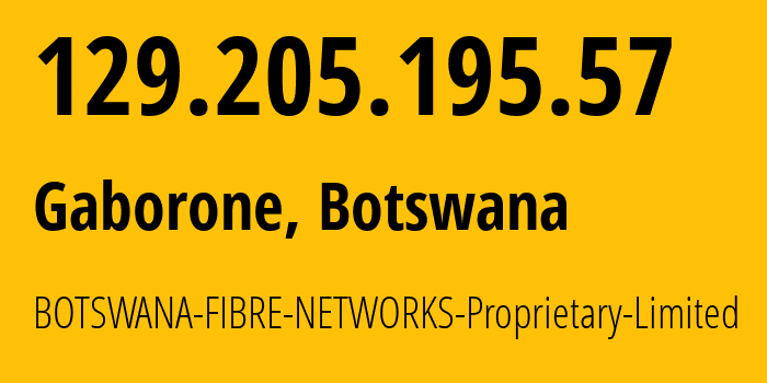 IP address 129.205.195.57 (Gaborone, Gaborone, Botswana) get location, coordinates on map, ISP provider AS37678 BOTSWANA-FIBRE-NETWORKS-Proprietary-Limited // who is provider of ip address 129.205.195.57, whose IP address
