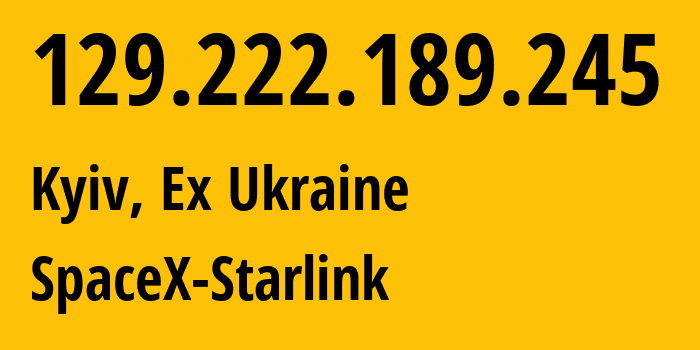 IP-адрес 129.222.189.245 (Киев, Киев, Бывшая Украина) определить местоположение, координаты на карте, ISP провайдер AS14593 SpaceX-Starlink // кто провайдер айпи-адреса 129.222.189.245