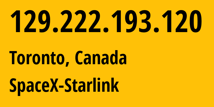 IP-адрес 129.222.193.120 (Торонто, Онтарио, Канада) определить местоположение, координаты на карте, ISP провайдер AS14593 SpaceX-Starlink // кто провайдер айпи-адреса 129.222.193.120