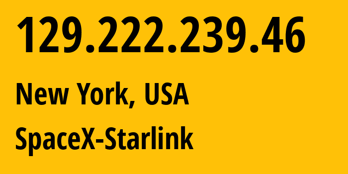 IP address 129.222.239.46 (New York, New York, USA) get location, coordinates on map, ISP provider AS14593 SpaceX-Starlink // who is provider of ip address 129.222.239.46, whose IP address