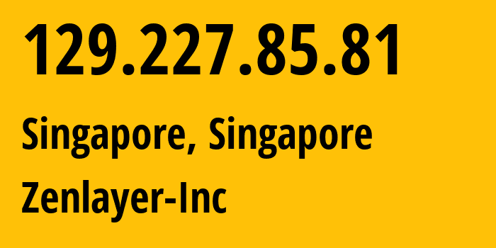 IP address 129.227.85.81 (Singapore, North West, Singapore) get location, coordinates on map, ISP provider AS21859 Zenlayer-Inc // who is provider of ip address 129.227.85.81, whose IP address