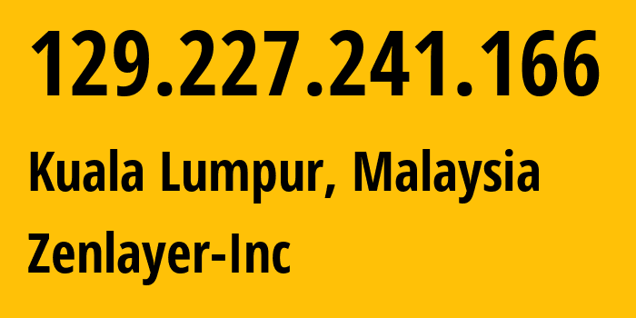 IP address 129.227.241.166 (Kuala Lumpur, Kuala Lumpur, Malaysia) get location, coordinates on map, ISP provider AS21859 Zenlayer-Inc // who is provider of ip address 129.227.241.166, whose IP address