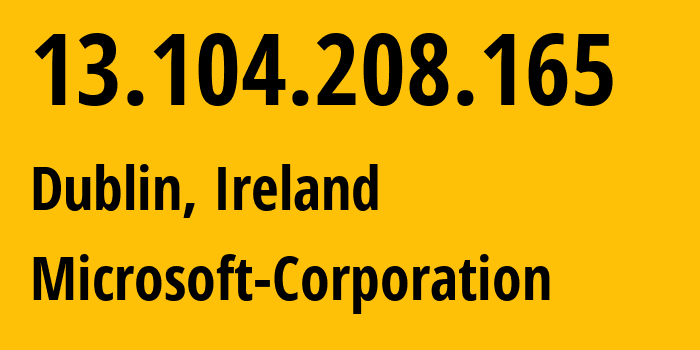 IP-адрес 13.104.208.165 (Дублин, Ленстер, Ирландия) определить местоположение, координаты на карте, ISP провайдер AS8075 Microsoft-Corporation // кто провайдер айпи-адреса 13.104.208.165