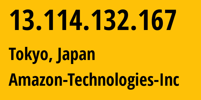 IP-адрес 13.114.132.167 (Токио, Tokyo, Япония) определить местоположение, координаты на карте, ISP провайдер AS16509 Amazon-Technologies-Inc // кто провайдер айпи-адреса 13.114.132.167